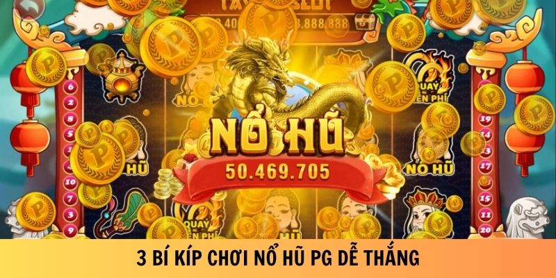 3 bí kíp chơi Nổ Hũ PG dễ thắng