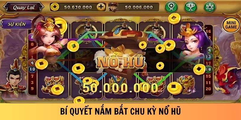 Bí quyết nắm bắt chu kỳ Nổ Hũ