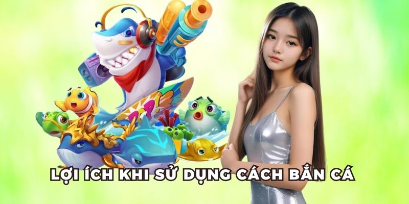 Cách bắn cá thắng thật sự có tác dụng không