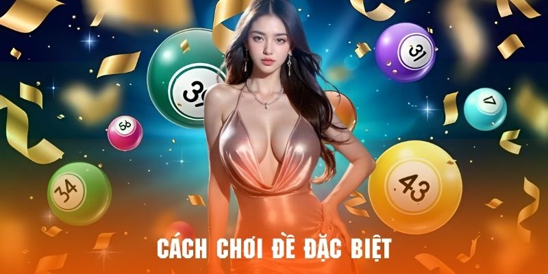 Cách Chơi Đề Đặc Biệt