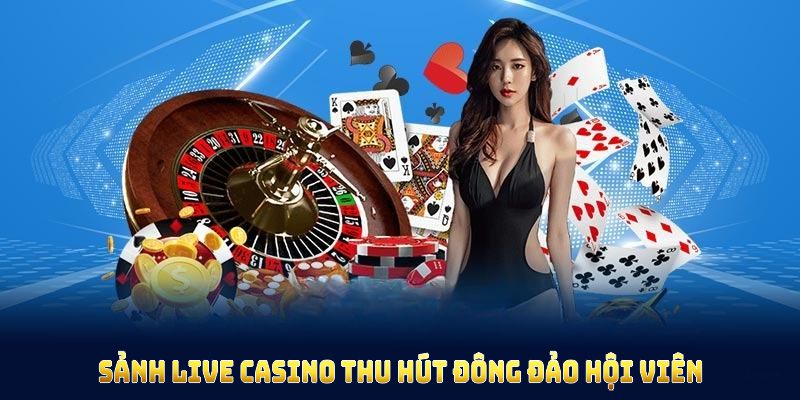 Sảnh live casino thu hút đông đảo hội viên tham gia